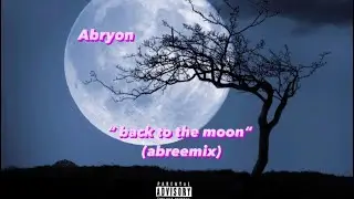 “ Gunna back to the moon“( abreemix ) - ABRYON
