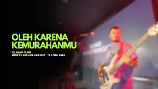 OLEH KARENA KEMURAHANMU - SOUND OF PRAISE  | SUNDAY SERVICE AOC 19 APRIL 2026 ( BASS CAM )