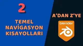 A'dan Z'ye Temel Düzey Blender - Temel Navigasyon Kısayolları