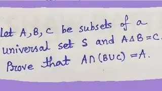 If A symmetric difference B = C then prove that A intersection (B U C) = A Problem on Sets #15