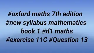 #oxford maths 7th edition #new syllabus mathematics book1 #d1 maths #exercise 11C #question 13 full
