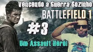 Battlefield 1 - #3 Vencendo a Guerra Sozinho (Um Assault Herói) DamRock BR