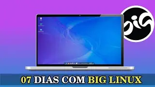 07 DIAS COM BIG LINUX - ESSE SISTEMA INCRÍVEL