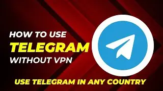 How To Use Telegram Without VPN in Any Country 2024 | Use Telegram in Any Country