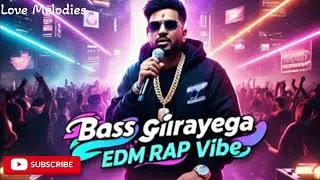 Bass Girayega Hindi -English EDM RAP Anthem | Official Music Video ! Love Melodies