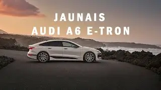 Jaunais AUDI A6 e-tron