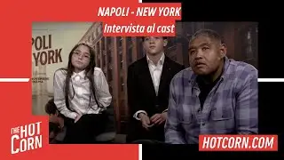 NAPOLI - NEW YORK | Intervista al cast | HOT CORN