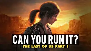 Can Your Gaming PC Run The Last of Us Part 1?