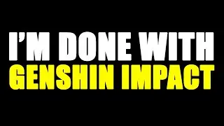 I'm Done with Genshin Impact