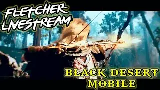 Black Desert Mobile - Livestream | PVP RANK ARENA - ROAD TO SILVER? | FLETCHER GAMEPLAY