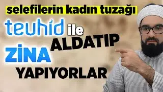 TEVHİD İLE ALDATIP ZİNA YAPIYORLAR - SELEFİLERİN KADIN TUZAĞI