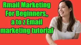 Rmail Marketing For Beginners,, a to z Email marketing tutorial