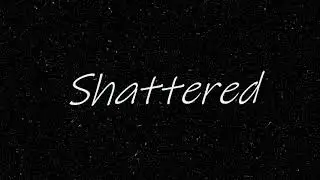 Shattered