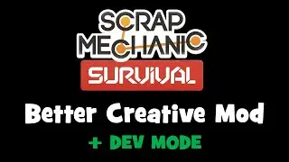 Scrap Mechanic  - Better Creative Mod