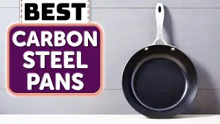 Best Carbon Steel Pan - Top 7 Best Carbon Steel Pans in 2024