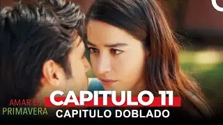Amar Es Primavera Capitulo 11 (Capitulo Doblado)