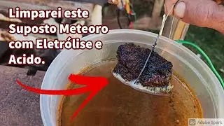 Limparei este Suposto Meteorito com Eletrólise e Acido - Detectorismo