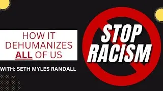 How Racism Dehumanizes Us All w/ Seth Myles Randall (Part 1)