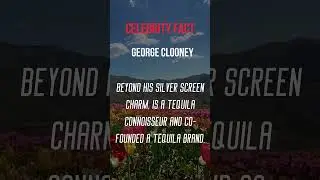 Celebrity Fact mp4 \1. George Clooney is one of the founders of the tequila brand