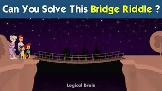 Can You Solve The Bridge Riddle? Dark Night & Narrow Bridge PUZZLE || The Bridge Riddle ||