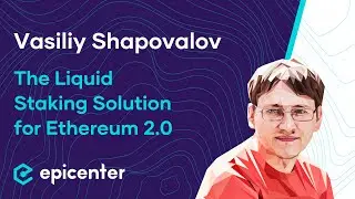 Vasiliy Shapovalov: Lido – The Liquid Staking Solution for Ethereum 2.0 