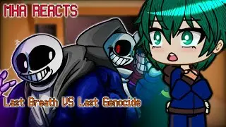 Mha Reacts to Last Breath VS Last Genocide