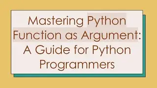 Mastering Python Function as Argument: A Guide for Python Programmers