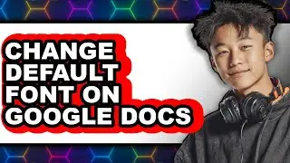 How to Change Default Font on Google Docs (2025)