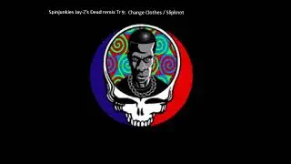 Spinjunkies Remix Jay Z's Dead Tr 9 Change Clothes / Slipknot Grateful Dead mix Jay Z