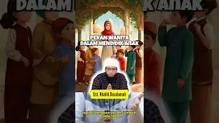 Peran wanita dalam mendidik anak. | Ust. Khalid Basalamah #thisisislam