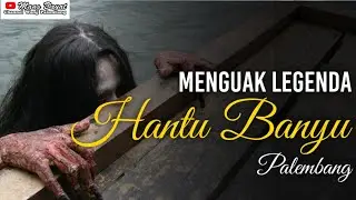 Menguak misteri Hantu Banyu Sepanjang Sungai Musi Palembang #genderuwo #hantu