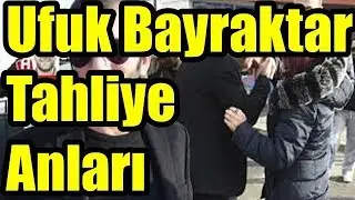 Ufuk Bayraktar Tahliye Anları