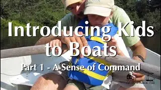 Introducing Kids to Boats, Part 1 – A Sense of Command