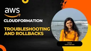AWS CloudFormation - Troubleshooting and working with Rollbacks