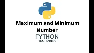 Find The Maximum and Minimum Number || Python Program