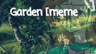 Garden 🌸meme🌸 [original by •mairu•]