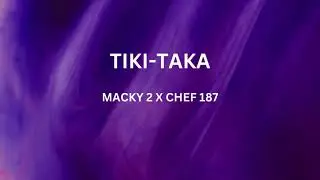 Macky 2 x Chef 187 - Tiki-Taka (Lyrics Video)