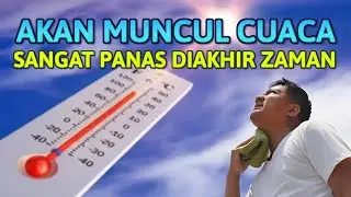 AKAN MUNCUL CUACA PANAS DI AKHIR ZAMAN