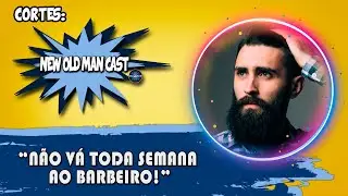 NÃO VÁ TODA SEMANA AO BARBEIRO! Como Preservar o Estilo e Corte Da Barba | Cortes New Old Man Cast