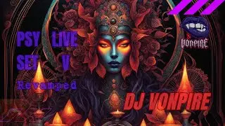 DJ Vonpire - Live PSYTRANCE Set V - Revamped