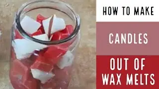 How to Make a Candle out of Wax Melts  /How To Make Soap
