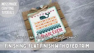 FLOSSTUBE EXTRA - Finishing: Flat Finish with Dyed Trim - Hands On Design “Whale-come”