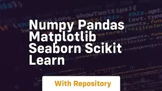 numpy pandas matplotlib seaborn scikit learn