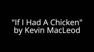 Kevin MacLeod - If I Had A Chicken
