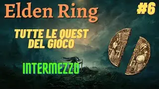 GUIDA ELDEN RING - COME FARE TUTTE LE QUEST - [Intermezzo] - (6/14)