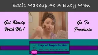 GRWM- Basic Makeup As A Busy Mom | Get Ready With Me