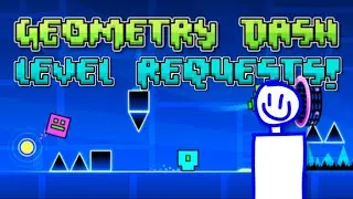 Geometry Dash LEVEL REQUESTS! (part 28)