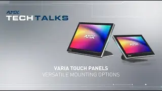 AMX Tech Talks | Varia Touch Panels - Exploring Versatile Mounting Options