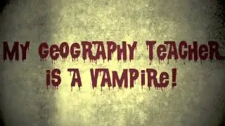 My Geography Teacher is a Vampire 2012 Teaser