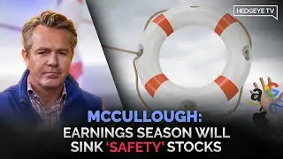McCullough: Earnings Season Will Sink 'Safety' Stocks
